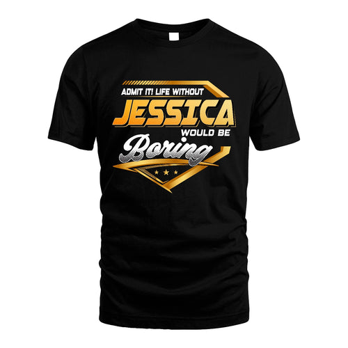 JESSICA 13K1-513 Personalized "Admit It! Life Without ... Would Be Boring"