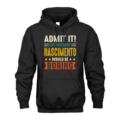 NASCIMENTO 13K2-124–Personalized Funny Quote Apparel “Life Without NAME Would Be Boring”