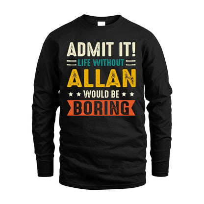 ALLAN 13K2-124–Personalized Funny Quote Apparel “Life Without NAME Would Be Boring”