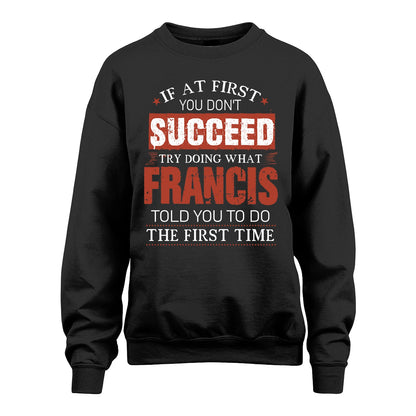 FRANCIS 13K1-82–Personalized Funny Quote Apparel “If At First You Don’t Succeed”