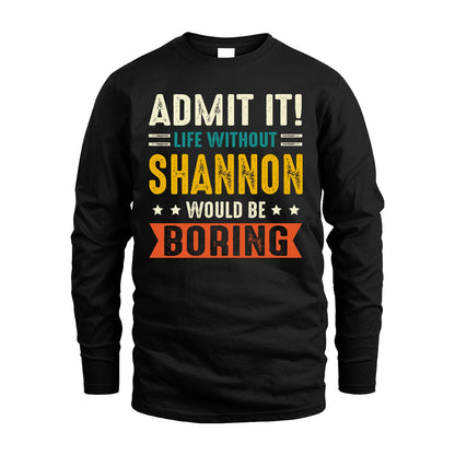 SHANNON 13K1-124–Personalized Funny Quote Apparel “Life Without NAME Would Be Boring”