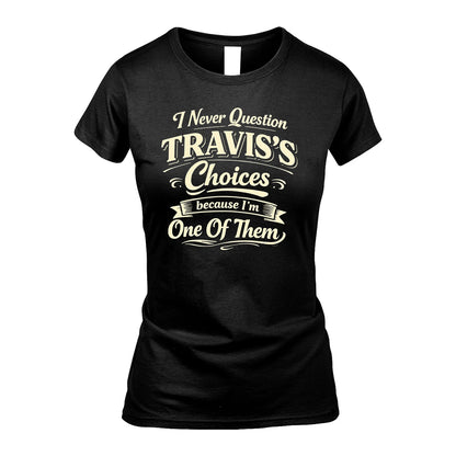 TRAVIS 13K1-532 I Never Question... Choices Because I'm One Of Them