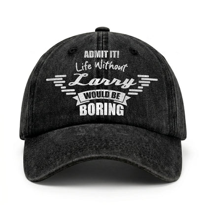 Admit It Life Without Your Name Would Be Boring Vintage Cap LARRY 13K1 C44PF