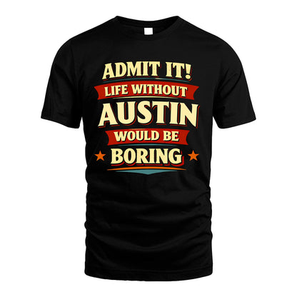 AUSTIN 13K1-503 Admit It Life Without...