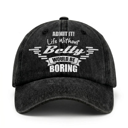Admit It Life Without Your Name Would Be Boring Vintage Cap BETTY 13K1 C44PF