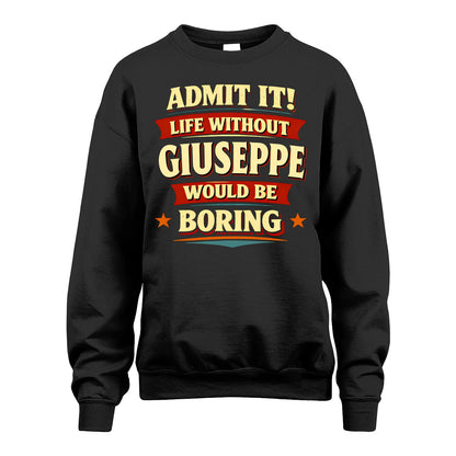 GIUSEPPE 13K3-503 Personalized "Admit It Life Without..."