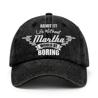 Admit It Life Without Your Name Would Be Boring Vintage Cap MARTHA 13K1 C44PF