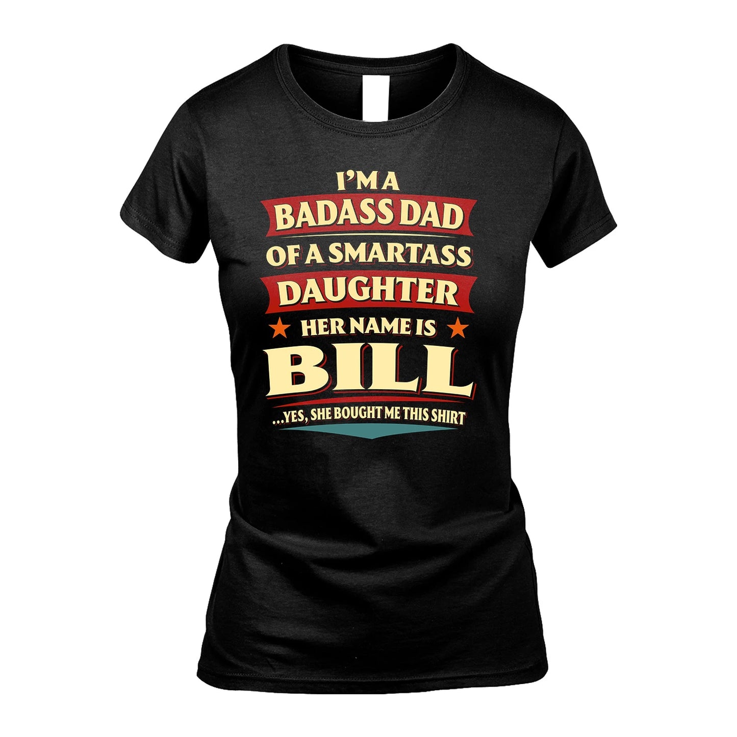 BILL 13K1-535 I'm A Badass Dad Of A Smartass Daughter Her Name Is ...
