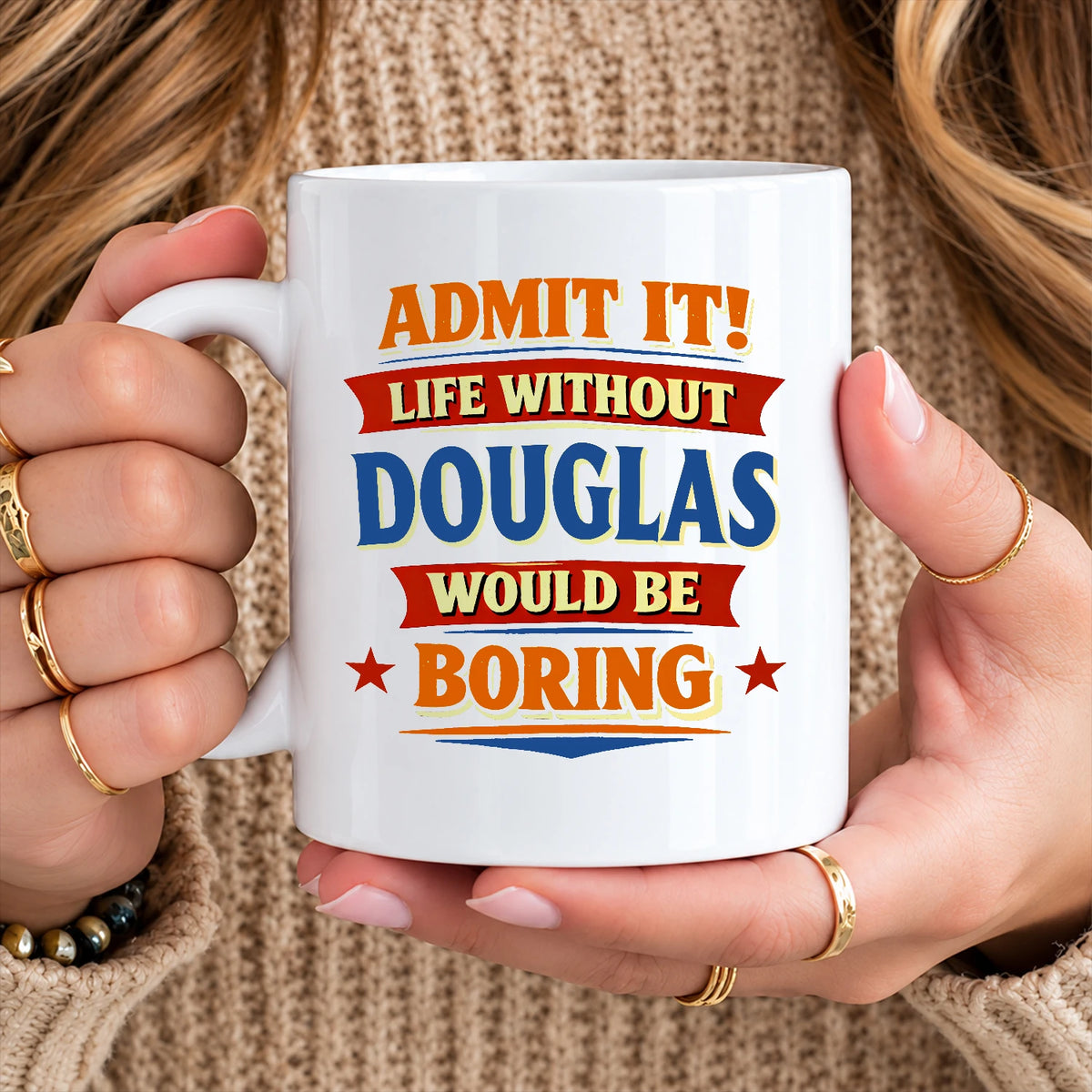 Admit It Life Without Your Name Would Be Boring Funny Mug DOUGLAS 13K1 MG05