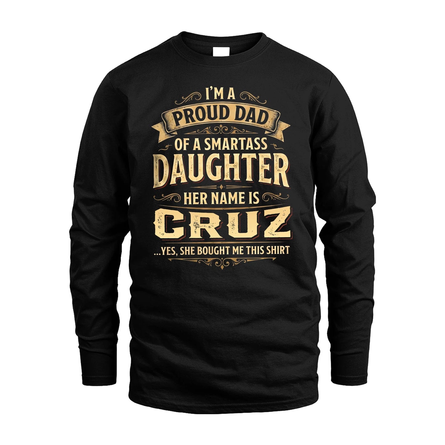 CRUZ 13K1-356 I'm A Proud Dad Of A Smartass Daughter Her Name Is...