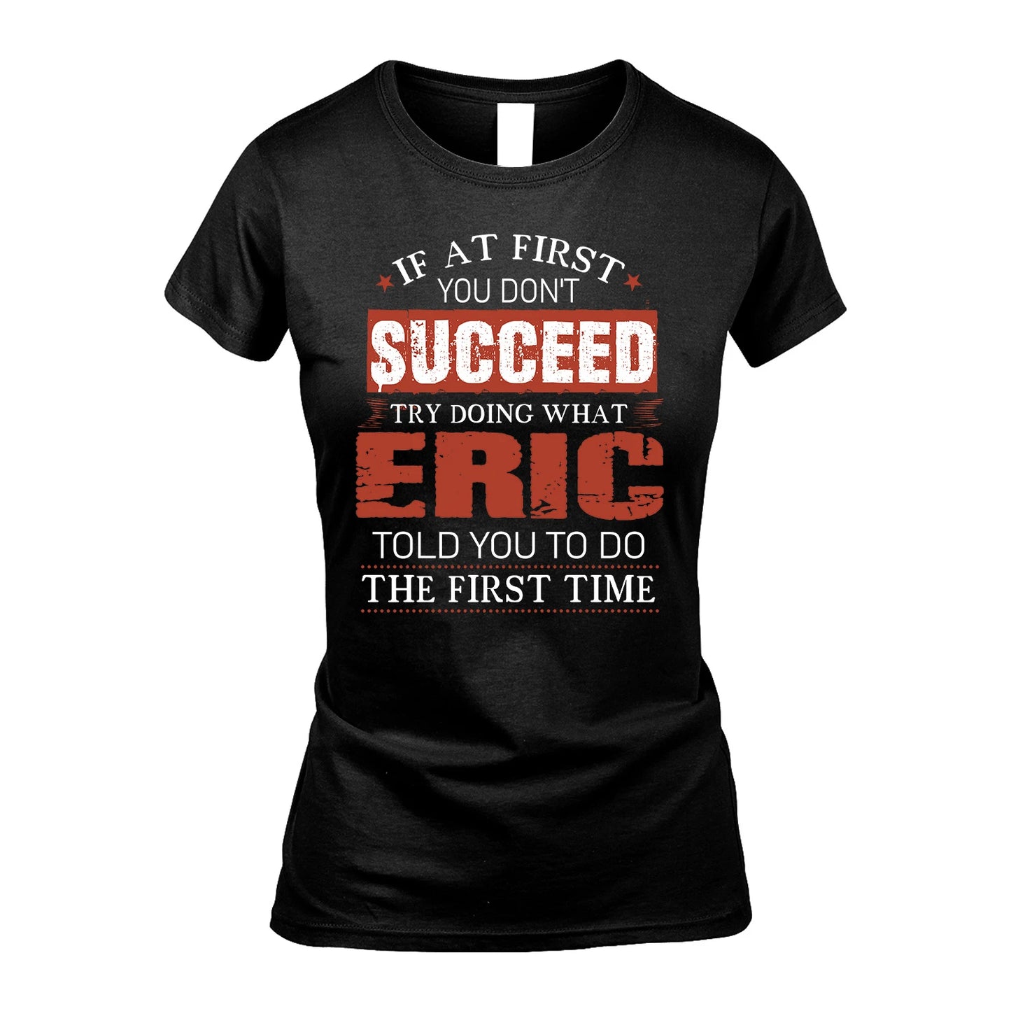 ERIC 13K1-82–Personalized Funny Quote Apparel “If At First You Don’t Succeed”