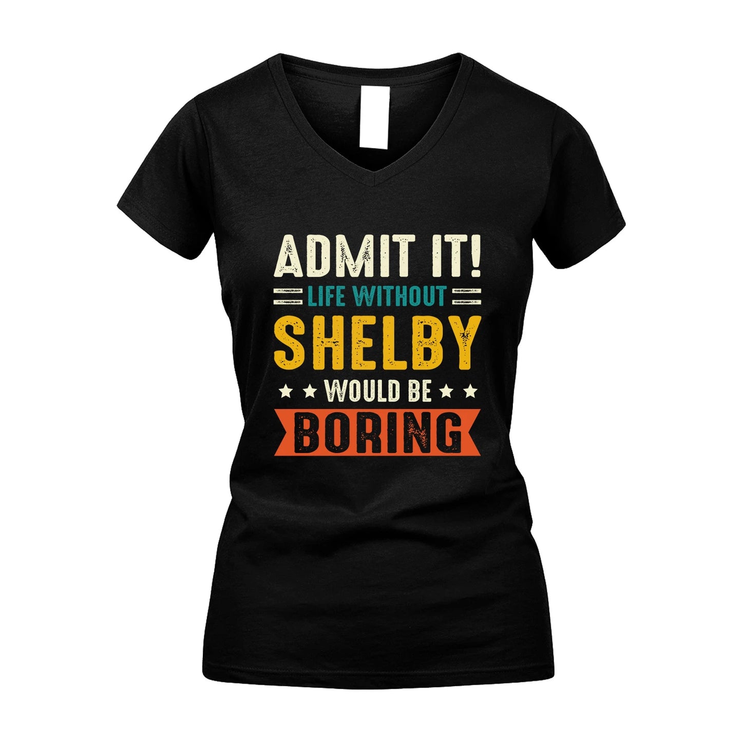 SHELBY 13K3-124–Personalized Funny Quote Apparel “Life Without NAME Would Be Boring”