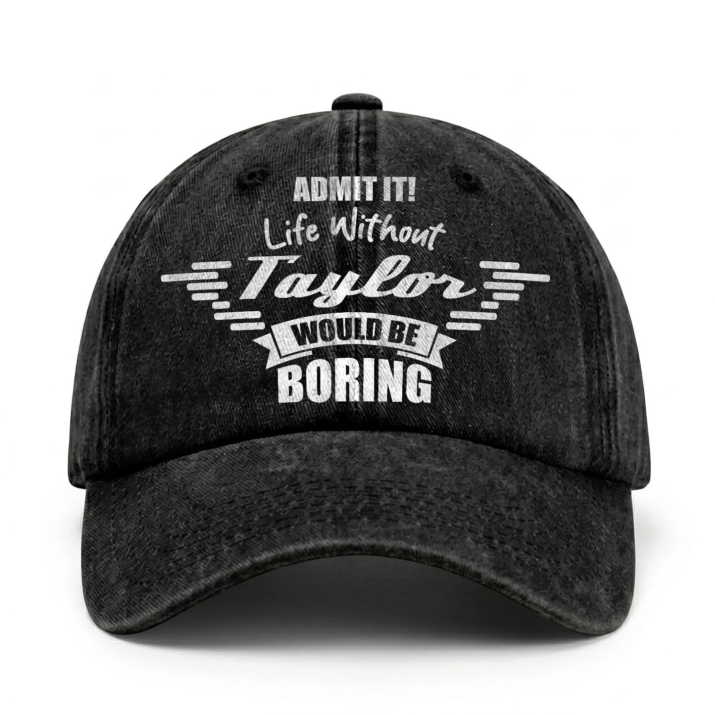 Admit It Life Without Your Name Would Be Boring Vintage Cap TAYLOR 13K1 C44PF