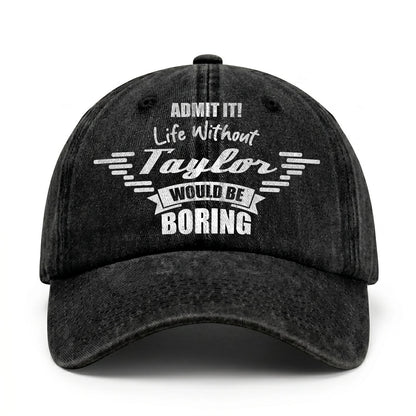 Admit It Life Without Your Name Would Be Boring Vintage Cap TAYLOR 13K1 C44PF