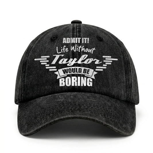 Admit It Life Without Your Name Would Be Boring Vintage Cap TAYLOR 13K1 C44PF
