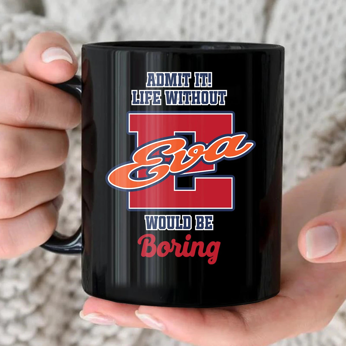 Admit It Life Without Your Name Would Be Boring Sporty Mug EVA 13K1 MG17