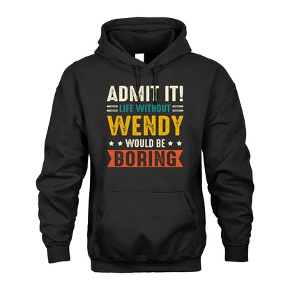 WENDY 13K1-124–Personalized Funny Quote Apparel “Life Without NAME Would Be Boring”