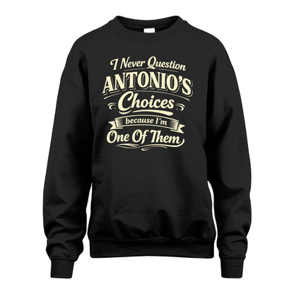 ANTONIO 13K1-532 I Never Question... Choices Because I'm One Of Them