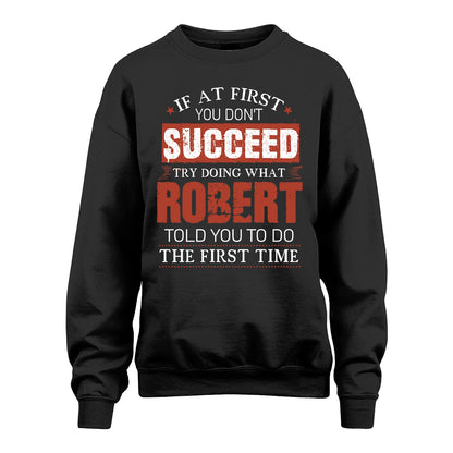 ROBERT 13K1-82–Personalized Funny Quote Apparel “If At First You Don’t Succeed”