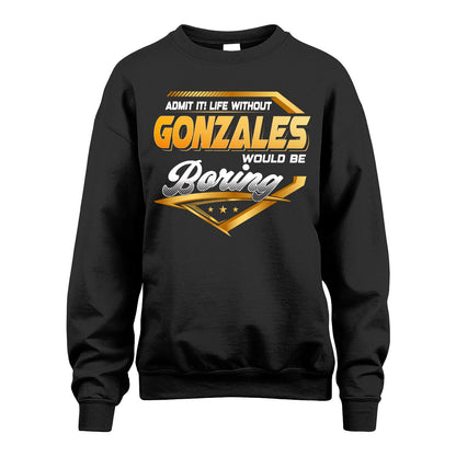 GONZALES 13K1-513 Personalized "Admit It! Life Without ... Would Be Boring"