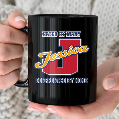 Hated By Many Confronted By None Cool Mug JESSICA 13K1 MG16