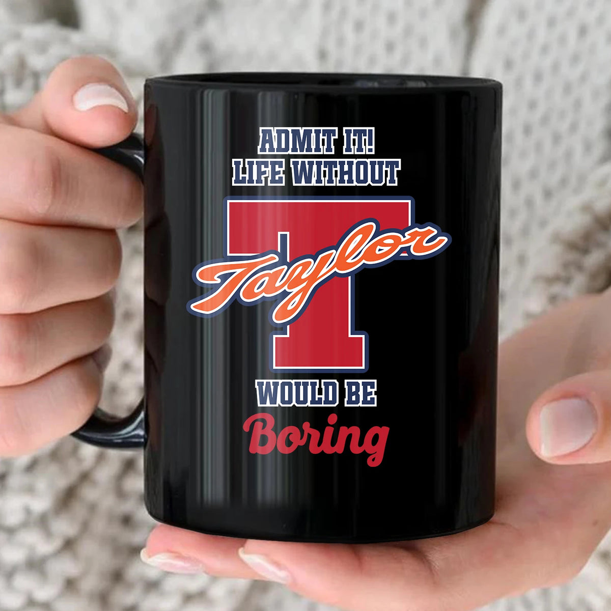 Admit It Life Without Your Name Would Be Boring Sporty Mug TAYLOR 13K1 MG17