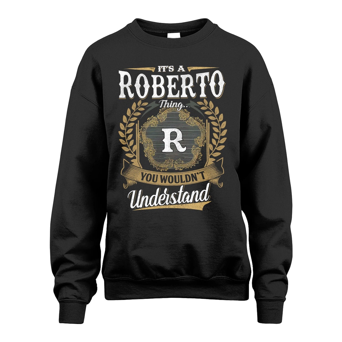 ROBERTO 13K1-1–Personalized Name Quote Apparel “It’s an NAME Thing You Wouldn’t Understand”