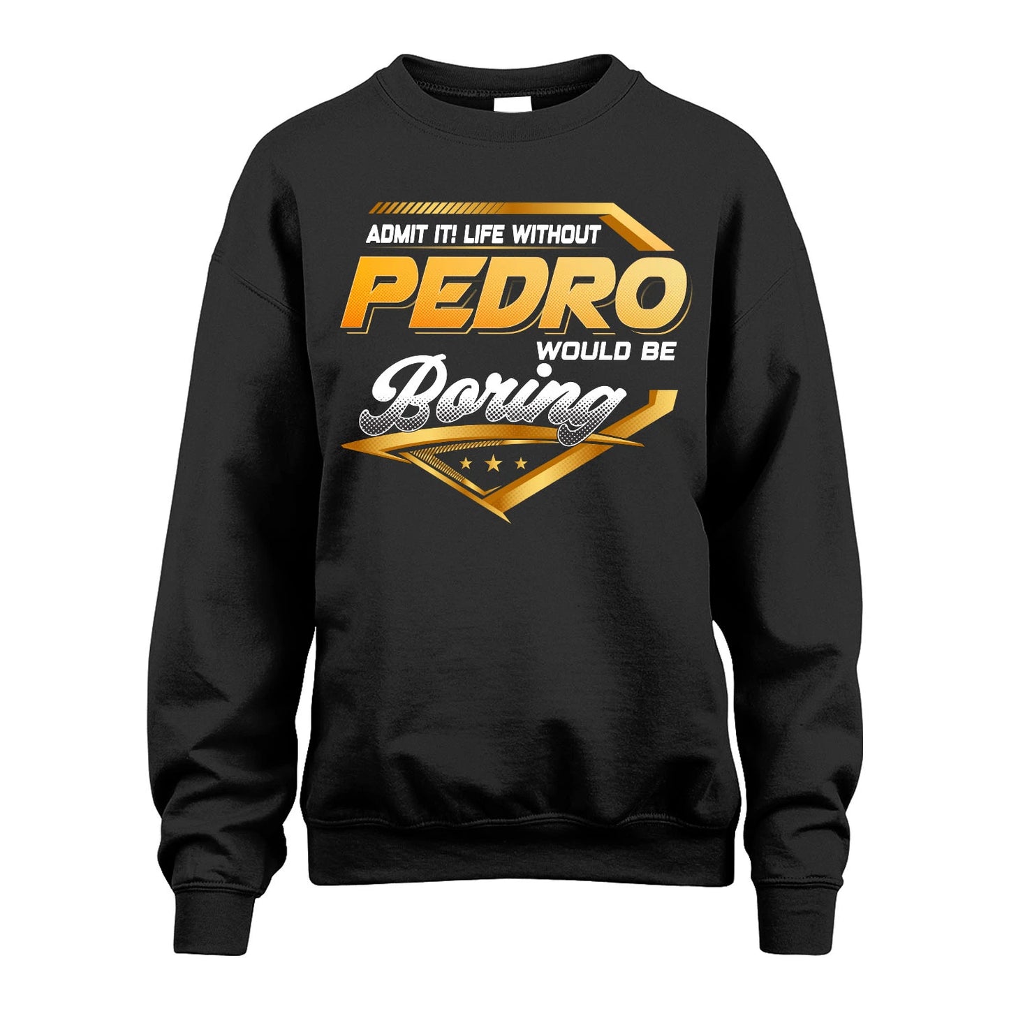 PEDRO 13K1-513 Personalized "Admit It! Life Without ... Would Be Boring"