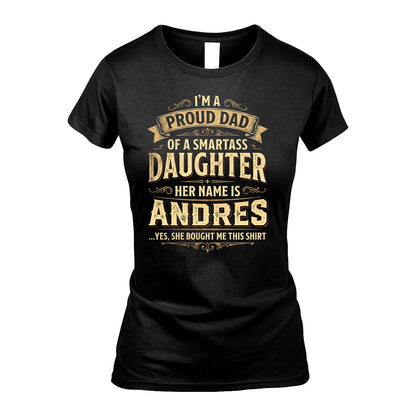 ANDRES 13K1-356 I'm A Proud Dad Of A Smartass Daughter Her Name Is...