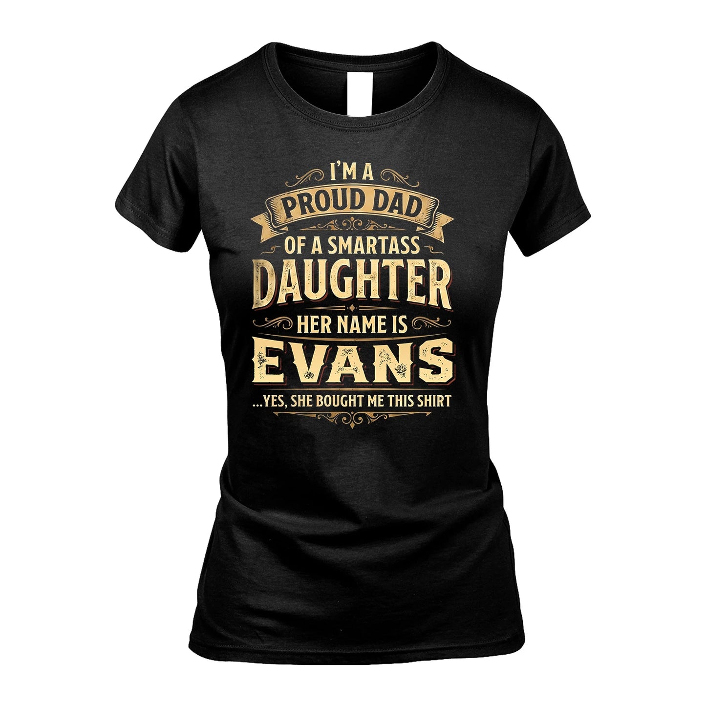 EVANS 13K1-356 I'm A Proud Dad Of A Smartass Daughter Her Name Is...