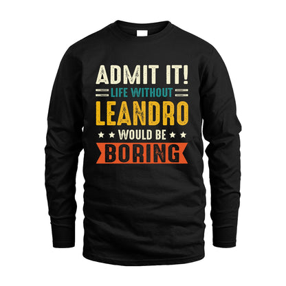 LEANDRO 13K3-124–Personalized Funny Quote Apparel “Life Without NAME Would Be Boring”