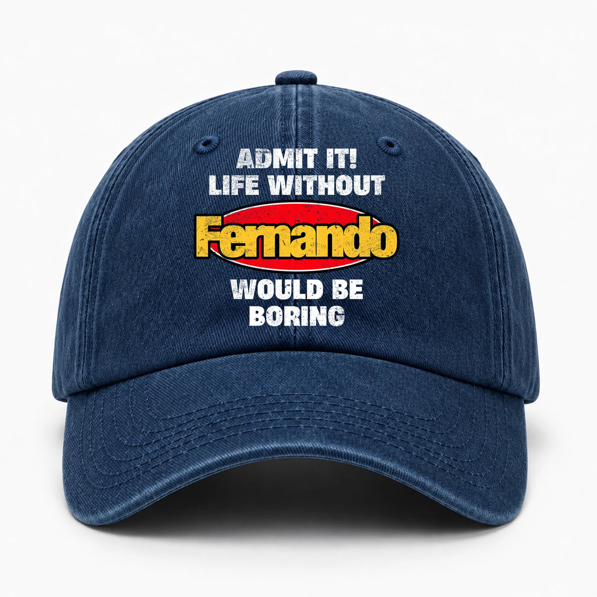 Admit It Life Without Your Name Would Be Boring Funny Washed Cap FERNANDO 13K1 C169PF