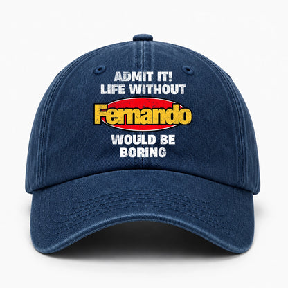 Admit It Life Without Your Name Would Be Boring Funny Washed Cap FERNANDO 13K1 C169PF