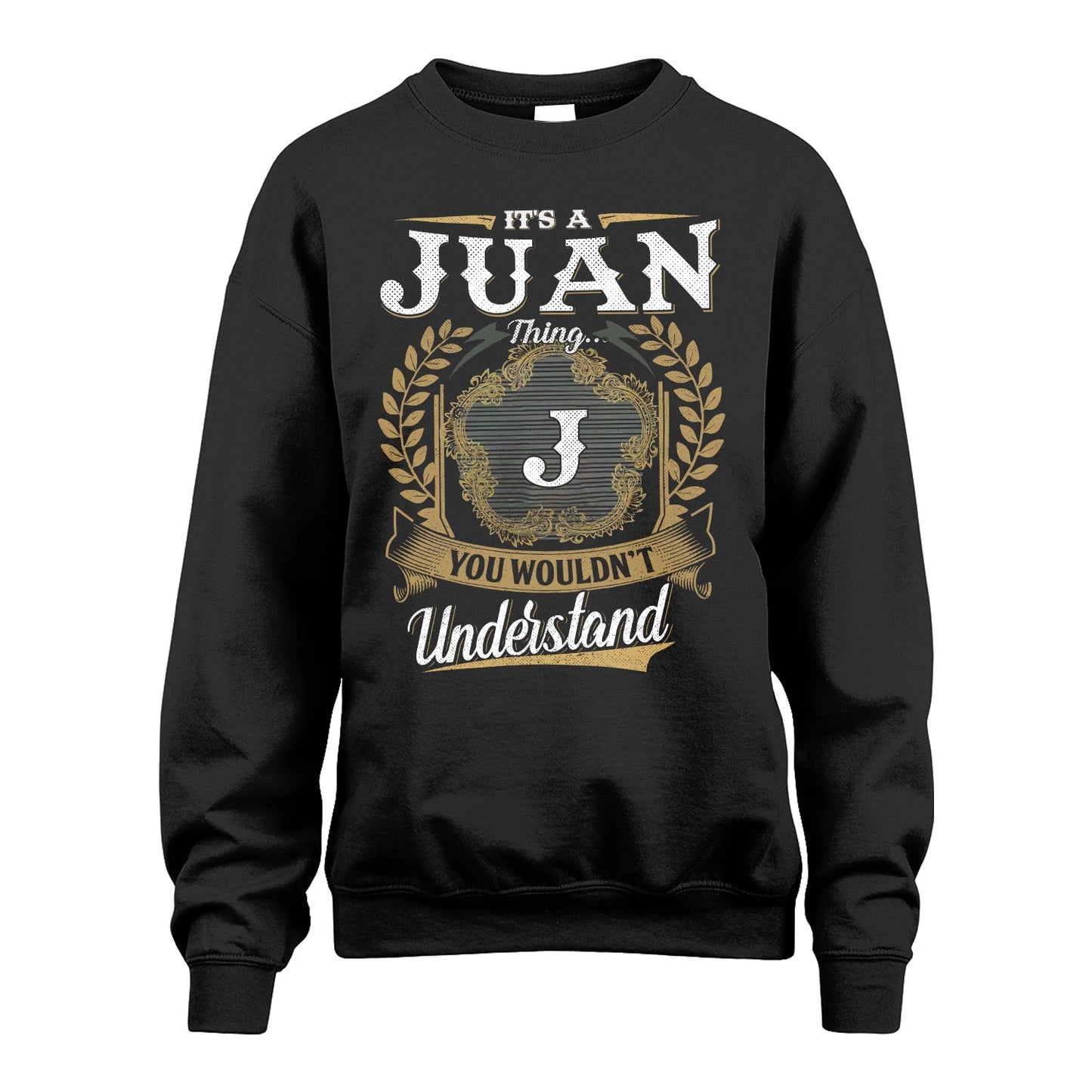 JUAN 13K1-1–Personalized Name Quote Apparel “It’s an NAME Thing You Wouldn’t Understand”
