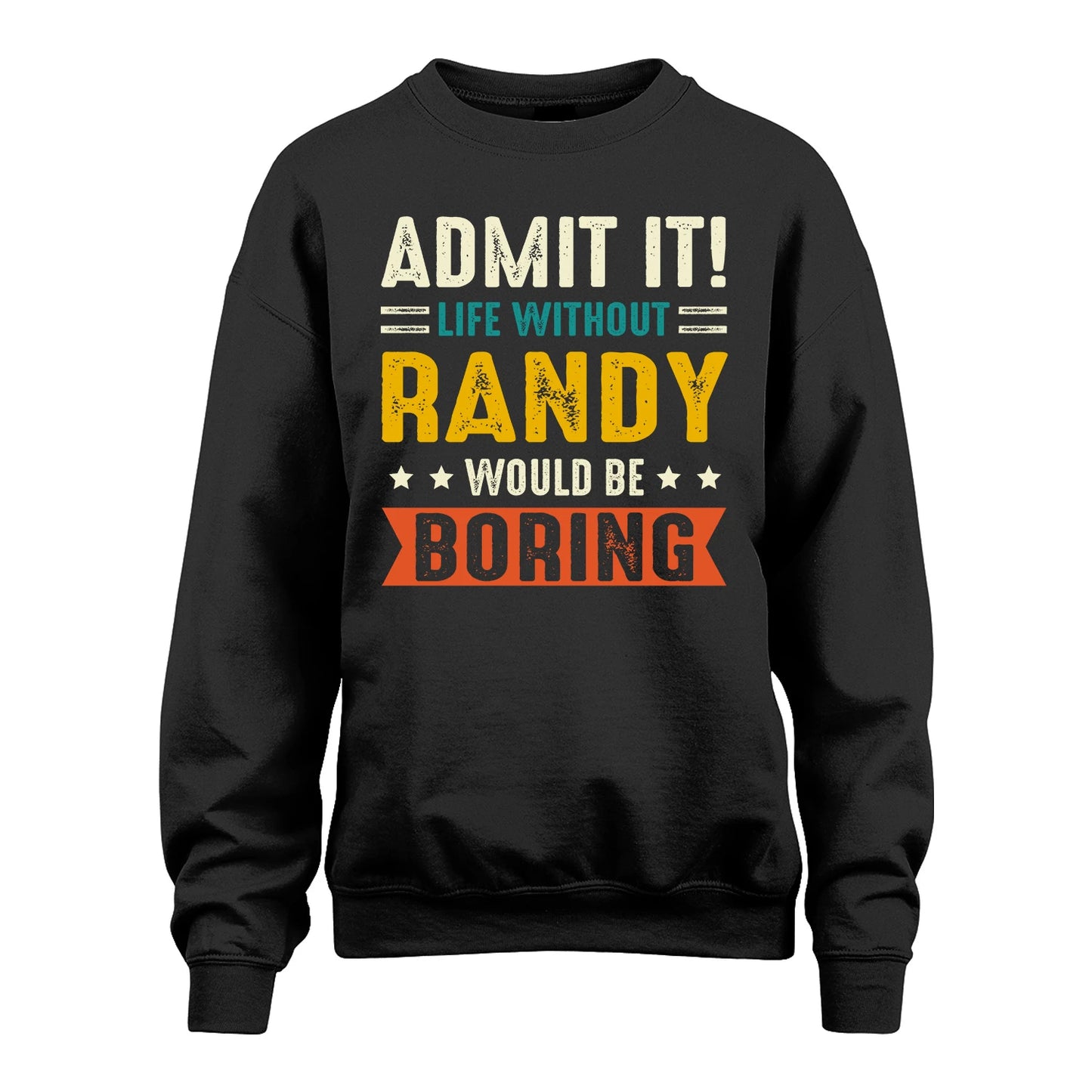 RANDY 13K1-124–Personalized Funny Quote Apparel “Life Without NAME Would Be Boring”