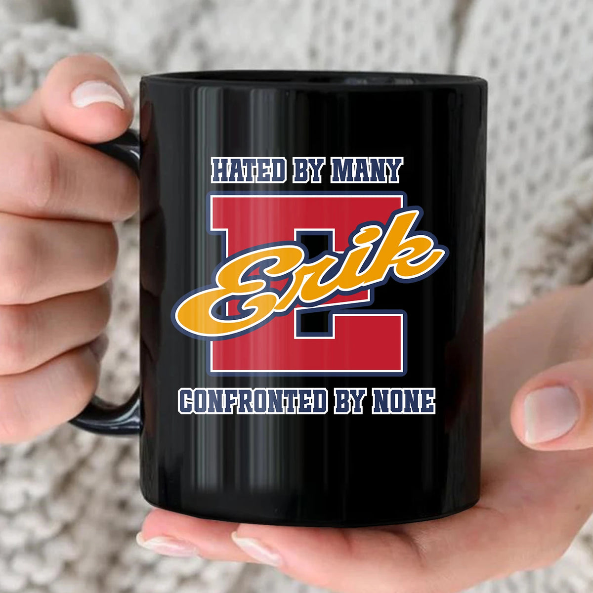 Hated By Many Confronted By None Cool Mug ERIK 13K1 MG16