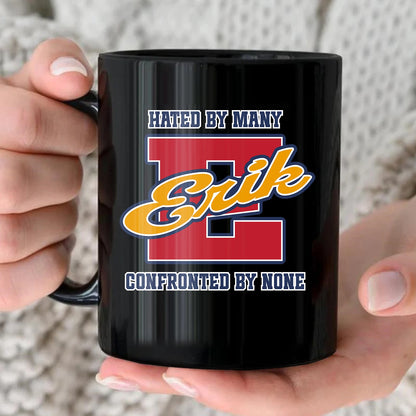 Hated By Many Confronted By None Cool Mug ERIK 13K1 MG16
