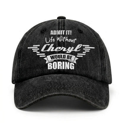 Admit It Life Without Your Name Would Be Boring Vintage Cap CHERYL 13K1 C44PF
