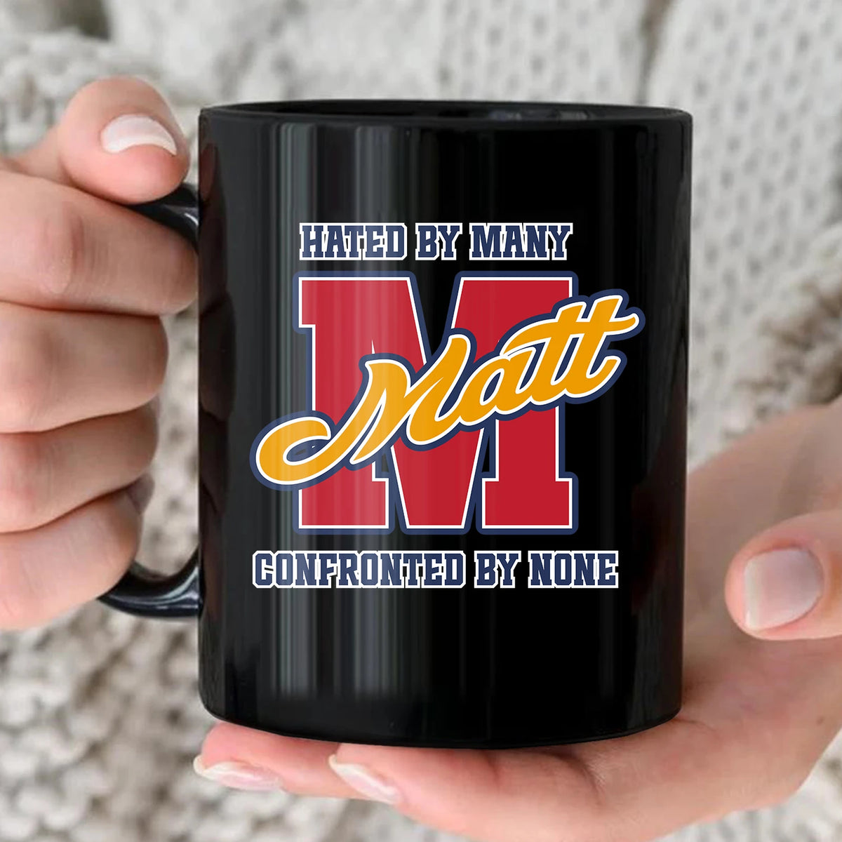 Hated By Many Confronted By None Cool Mug MATT 13K1 MG16