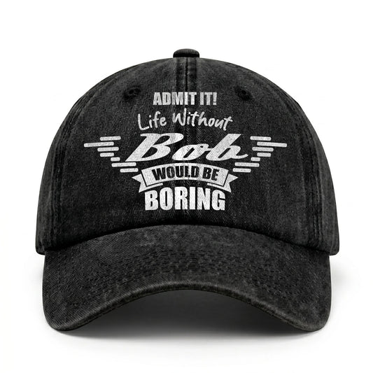 Admit It Life Without Your Name Would Be Boring Vintage Cap BOB 13K1 C44PF