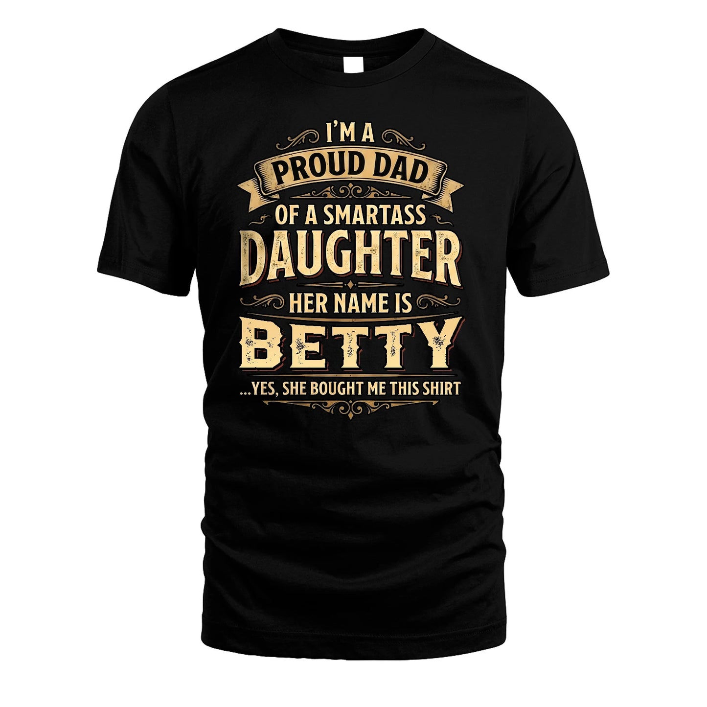 BETTY 13K1-356 I'm A Proud Dad Of A Smartass Daughter Her Name Is...