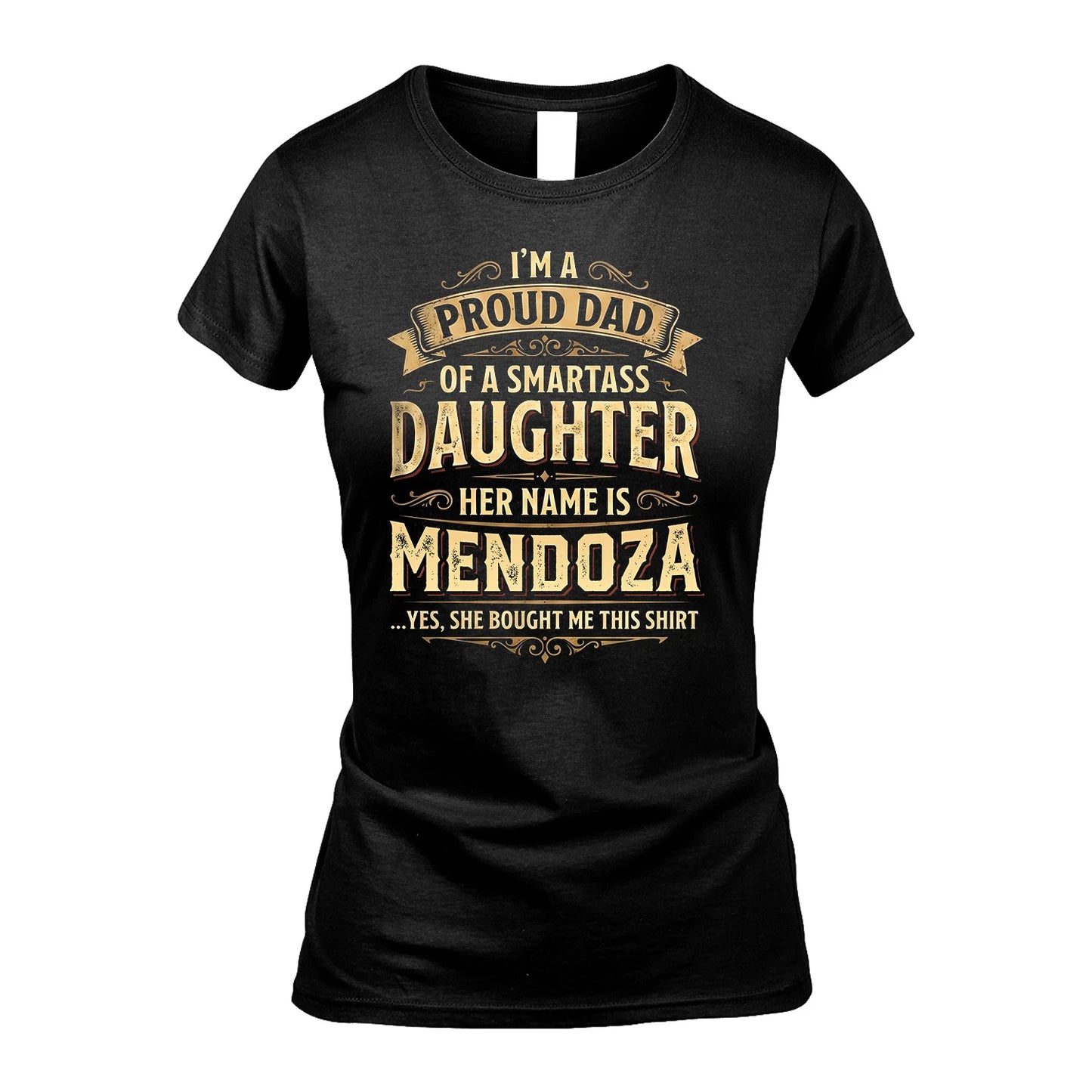 MENDOZA 13K1-356 I'm A Proud Dad Of A Smartass Daughter Her Name Is...