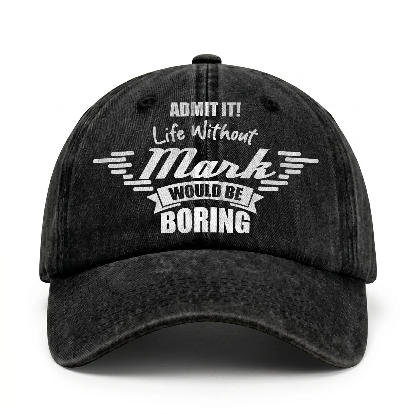 Admit It Life Without Your Name Would Be Boring Vintage Cap MARK 13K1 C44PF
