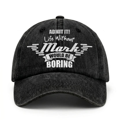 Admit It Life Without Your Name Would Be Boring Vintage Cap MARK 13K1 C44PF