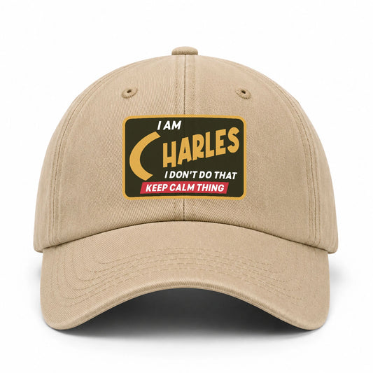 I Am Your Name I Don't Do That Keep Calm Thing Cap CHARLES 13K1 C54PF