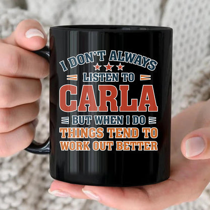 I Don’t Always Listen to Your Name Funny Mug CARLA 13K1 MG12