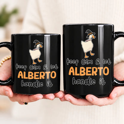 Keep Calm & Let Your Name Handle It Funny Witch Goose Mug ALBERTO 13K1 MG01