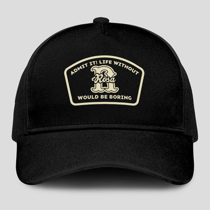 Admit It Life Without Your Name Would Be Boring Black Mesh Cap ROSA 13K1 C214PF