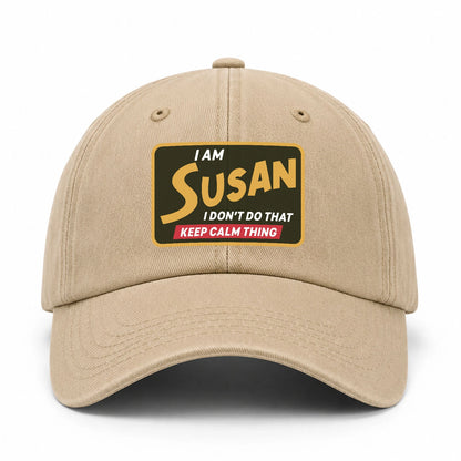 I Am Your Name I Don't Do That Keep Calm Thing Cap SUSAN 13K1 C54PF