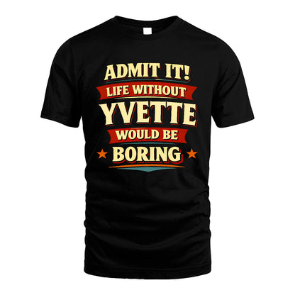 YVETTE 13K3-503 Personalized "Admit It Life Without..."